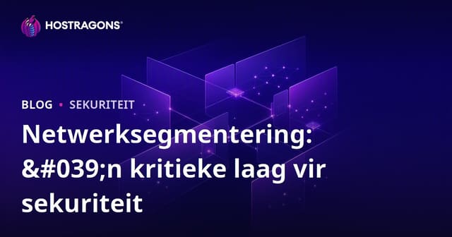 Netwerksegmentering: 'n kritieke laag vir sekuriteit