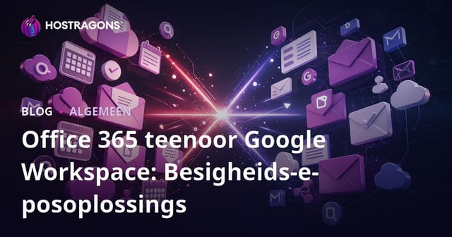 Office 365 vs Google Workspace: E-posoplossings vir Besighede