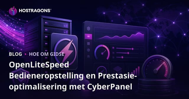OpenLiteSpeed Bedieneropstelling en Prestasie-optimalisering met CyberPanel