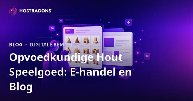 Opvoedkundige Houtspeelgoed: ’n Volledige Gids vir E-handel en Blogintegrasie vir Ouers