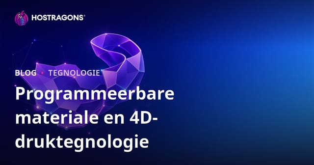 Programmeerbare materiale en 4D-druktegnologie