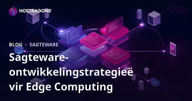 Sagteware-ontwikkelingstrategieë vir Edge Computing