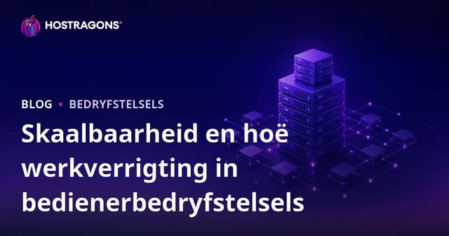 Skaalbaarheid en hoë werkverrigting in bedienerbedryfstelsels