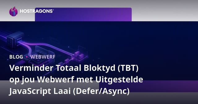 Verminder Totaal Bloktyd (TBT) op jou Webwerf met Uitgestelde JavaScript Laai (Defer/Async)