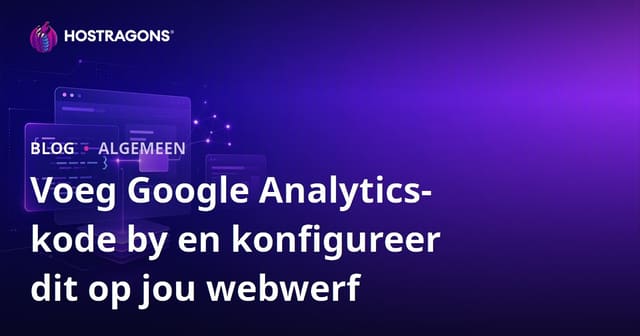 Voeg Google Analytics-kode by en konfigureer dit op jou webwerf