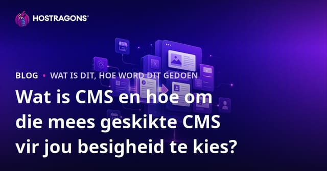 Wat is 'n CMS en Hoe om die Beste CMS vir Jou Besigheid te Kies?