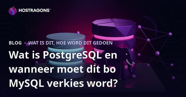 Wat is PostgreSQL en wanneer moet dit verkies word bo MySQL?
