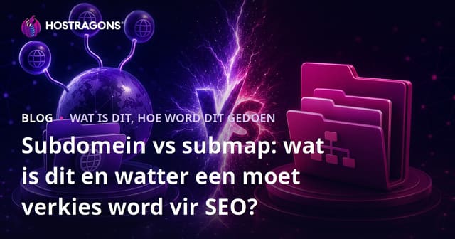 Subdomein vs submap: wat is dit en watter een moet verkies word vir SEO?