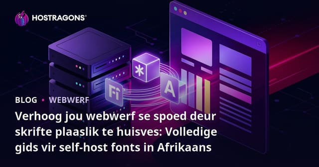 Verhoog jou webwerf se spoed deur skrifte plaaslik te huisves: Volledige gids vir self-host fonts in Afrikaans