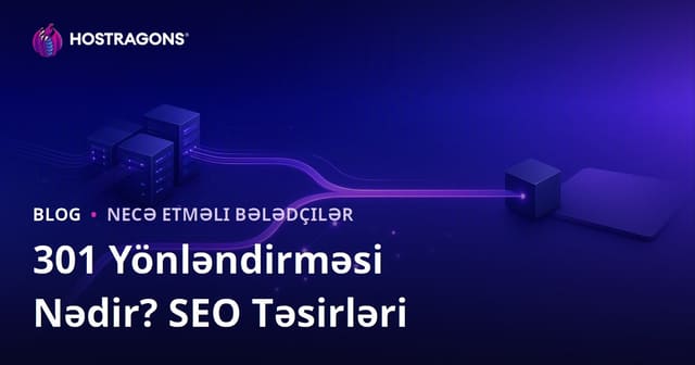 301 Yönləndirməsi Nədir, Necə Edilir? SEO-ya Təsirləri