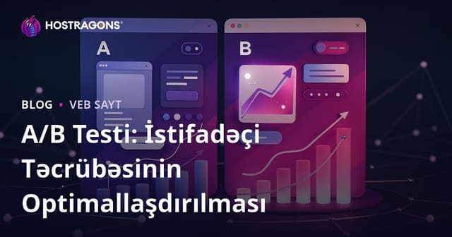 A/B Testi: İstifadəçi Təcrübəsinin Optimallaşdırılması