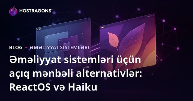 Əməliyyat sistemləri üçün açıq mənbəli alternativlər: ReactOS və Haiku