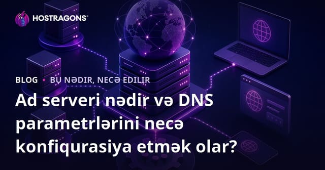 Ad serveri nədir və DNS parametrlərini necə konfiqurasiya etmək olar?
