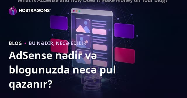 AdSense nədir və blogunuzda necə pul qazanır?