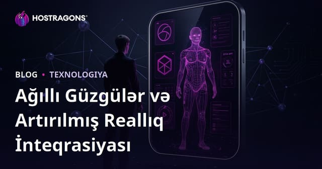Ağıllı Güzgülər və Artırılmış Reallıq İnteqrasiyası