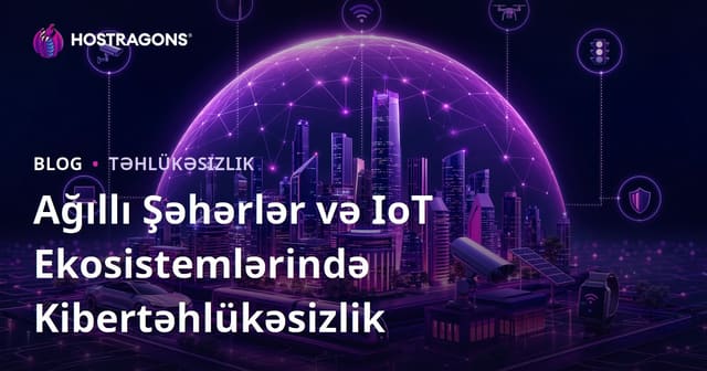 Ağıllı Şəhərlərdə və IoT Ekosistemlərində Kibertəhlükəsizlik