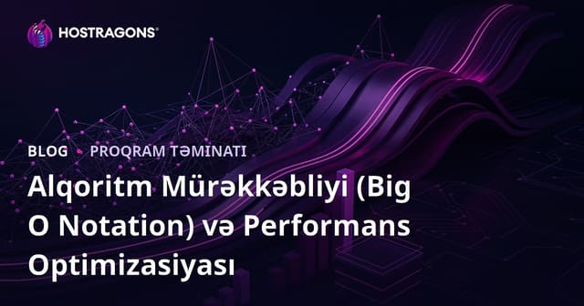 Alqoritm Mürəkkəbliyi (Big O Notation) və Performans Optimizasiyası