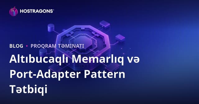 Altıbucaqlı Memarlıq və Port-Adapter Pattern Tətbiqi