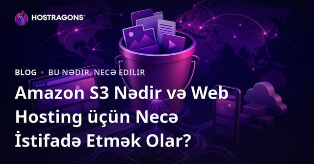 Amazon S3 Nedir və Veb Hosting üçün Necə İstifadə Olunur?