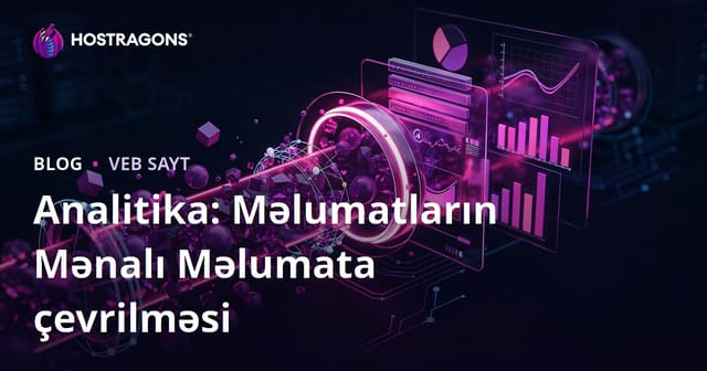 Analitika: Məlumatların Mənalı Məlumata çevrilməsi
