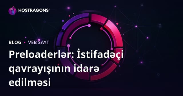 Preloaderlər: İstifadəçi qavrayışının idarə edilməsi