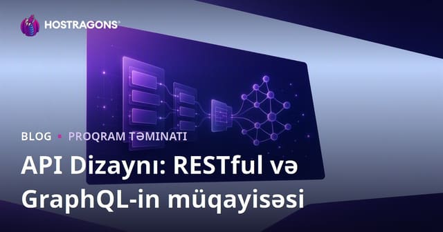 API Dizaynı: RESTful və GraphQL-in müqayisəsi