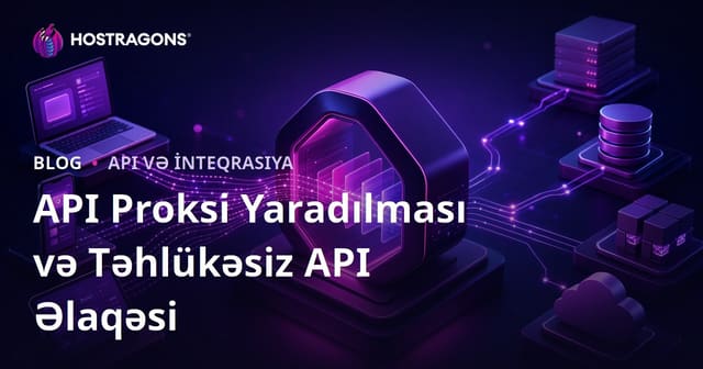 API Proksi Yaradılması və Təhlükəsiz API Əlaqəsi