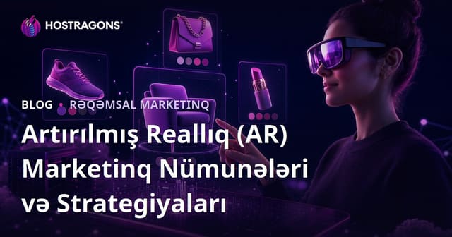 Artırılmış Reallıq (AR) Marketinq Nümunələri və Strategiyaları