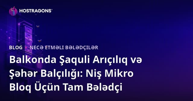 Balkonda Şaquli Arıçılıq və Şəhər Balçılığı: Niş Mikro Bloq Üçün Tam Bələdçi