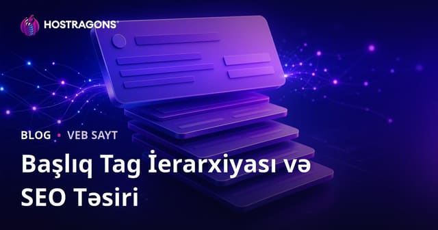 Başlıq Etiketləri Hierarxiyası və SEO Təsiri