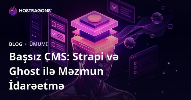 Başsız CMS: Strapi və Ghost ilə Məzmun İdarəetmə