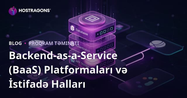 Backend-as-a-Service (BaaS) Platformaları və İstifadə Halları