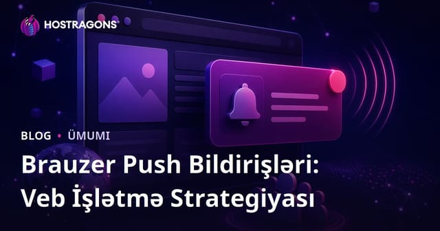Brauzer Push Bildirişləri: Veb İşlətmə Strategiyası
