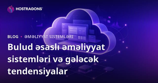 Bulud əsaslı əməliyyat sistemləri və gələcək tendensiyalar