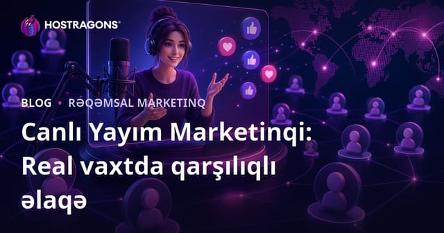 Canlı Yayım Marketinqi: Real vaxtda qarşılıqlı əlaqə