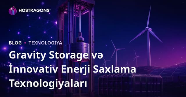 Gravity Storage və İnnovativ Enerji Saxlama Texnologiyaları