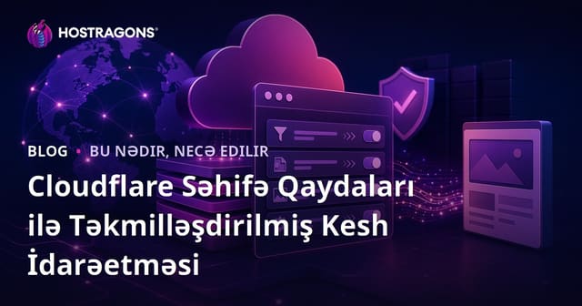 Cloudflare Səhifə Qaydaları ilə Təkmilləşdirilmiş Kesh İdarəetməsi