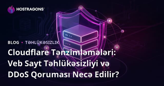 Cloudflare Ayarları: Veb Saytının Təhlükəsizliyi və DDoS Müdafiəsi Necə Edilir?