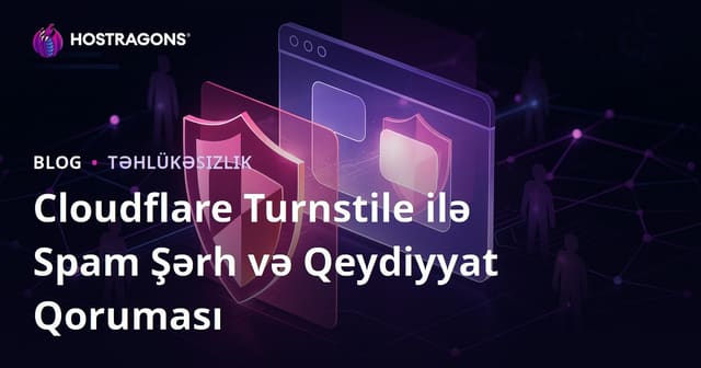 Cloudflare Turnstile İlə Saytınızı Spam Şərhlərdən və Saxta Qeydlərdən Tam Qorumaq