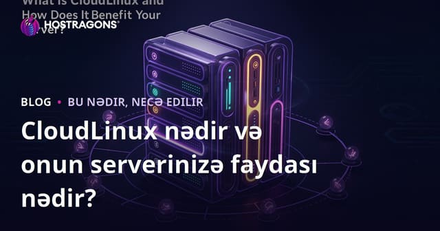 CloudLinux nədir və serverinizə hansı üstünlükləri verir?
