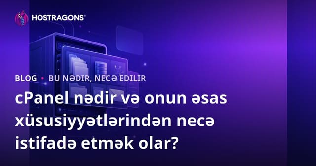 cPanel nədir və onun əsas xüsusiyyətlərindən necə istifadə etmək olar?