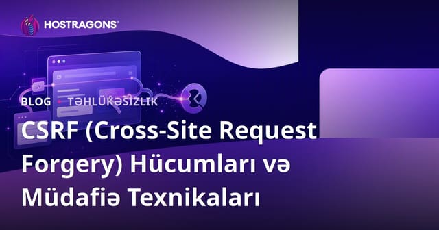 CSRF (Cross-Site Request Forgery) Hücumları və Müdafiə Texnikaları