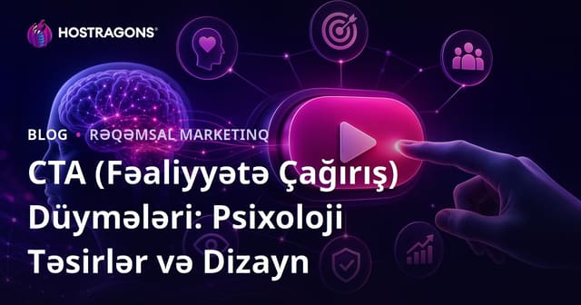 CTA (Fəaliyyətə Çağırış) Düymələri: Psixoloji Təsirlər və Dizayn