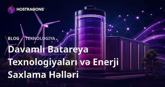 Davamlı Batareya Texnologiyaları və Enerji Saxlama Həlləri