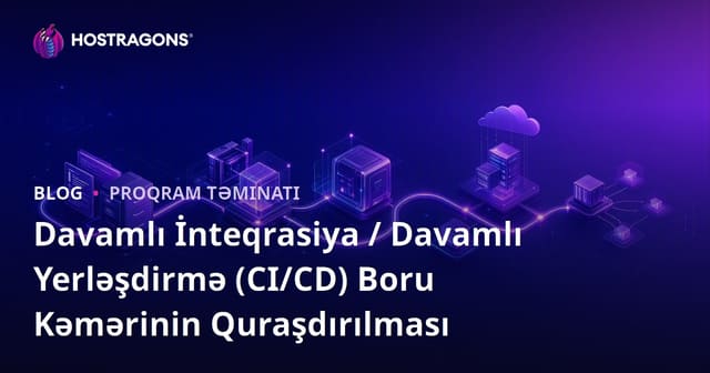 Davamlı İnteqrasiya / Davamlı Yerləşdirmə (CI/CD) Boru Kəmərinin Quraşdırılması