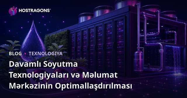 Davamlı Soyutma Texnologiyaları və Məlumat Mərkəzinin Optimallaşdırılması
