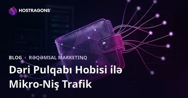 Dəri İşləmə və Evdə Cüzdan Hazırlığı Mövzusunda Mikro-Niş Trafik Yaratmaq