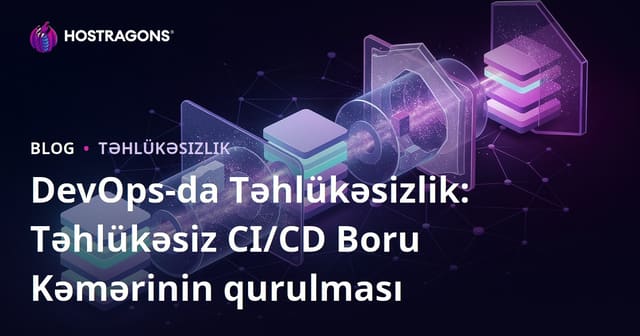 DevOps-da Təhlükəsizlik: Təhlükəsiz CI/CD Boru Kəmərinin qurulması