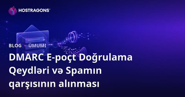 DMARC E-poçt Doğrulama Qeydləri və Spamın qarşısının alınması