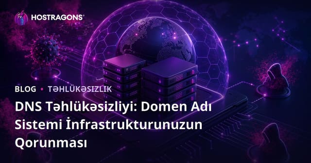 DNS Təhlükəsizliyi: Domen Adı Sistemi İnfrastrukturunuzun Qorunması